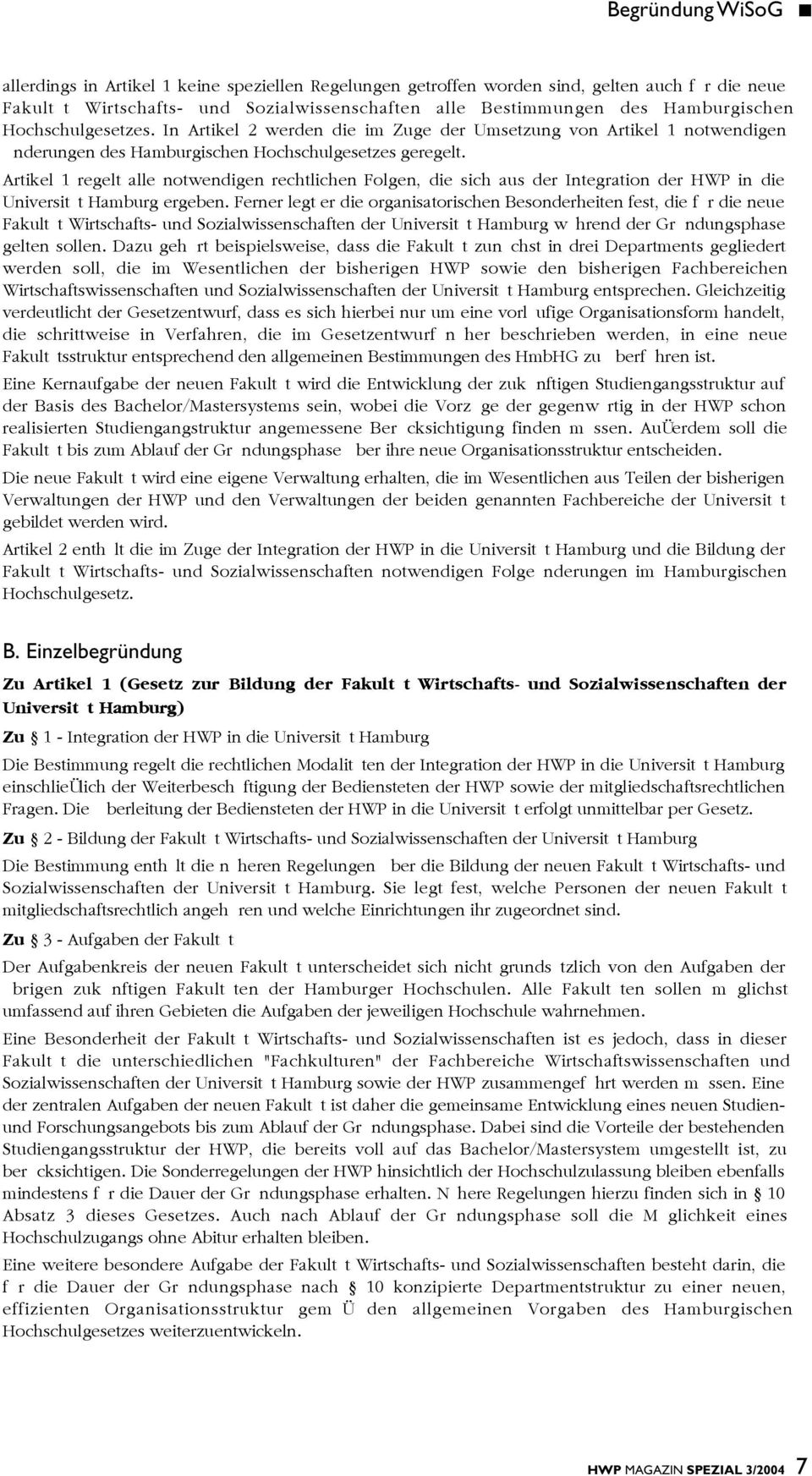Artikel 1 regelt alle notwendigen rechtlichen Folgen, die sich aus der Integration der HWP in die Universität Hamburg ergeben.