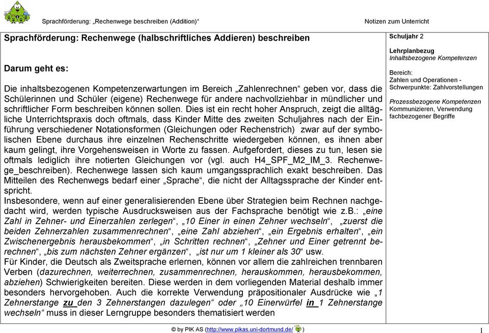 Dies ist ein recht hoher Anspruch, zeigt die alltägliche Unterrichtspraxis doch oftmals, dass Kinder Mitte des zweiten Schuljahres nach der Einführung verschiedener Notationsformen (Gleichungen oder