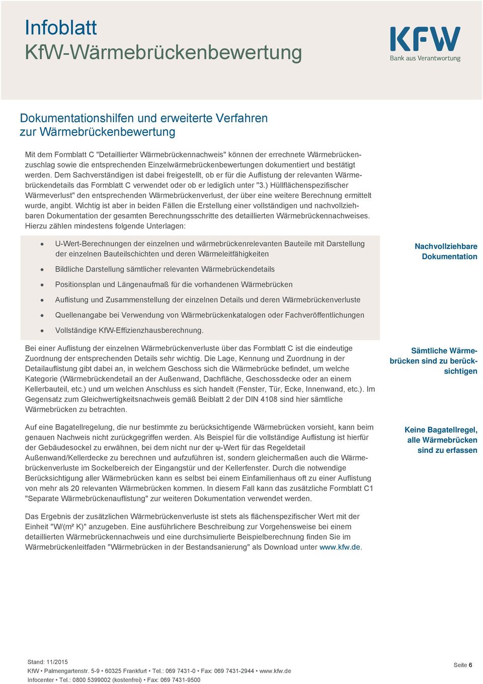 Dem Sachverständigen ist dabei freigestellt, ob er für die Auflistung der relevanten Wärmebrückendetails das Formblatt C verwendet oder ob er lediglich unter "3.