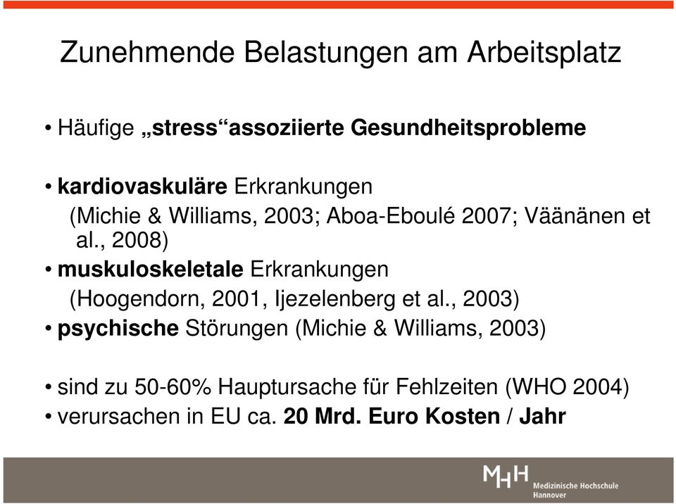 , 2008) muskuloskeletale Erkrankungen (Hoogendorn, 2001, Ijezelenberg et al.