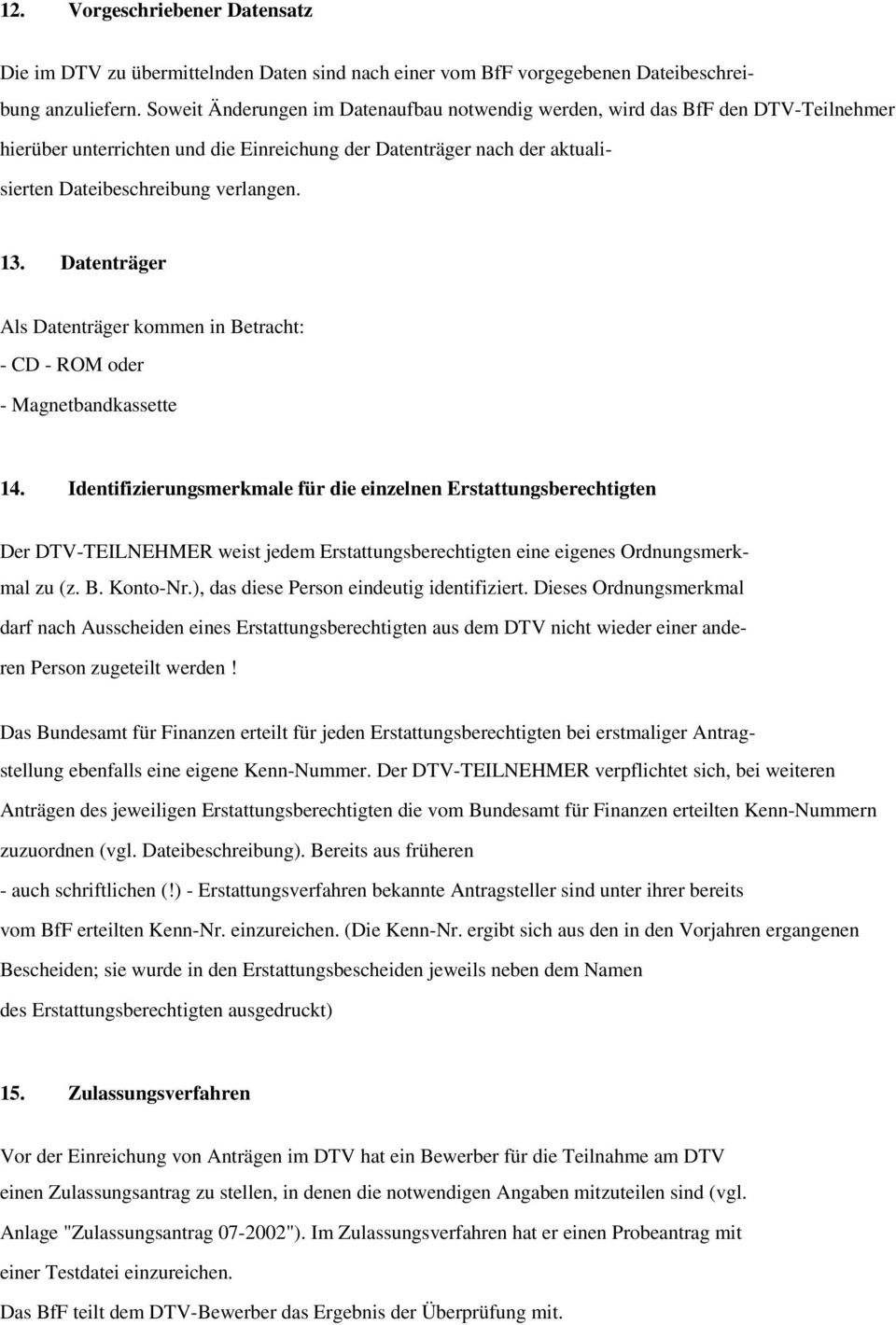 Datenträger Als Datenträger kommen in Betracht: CD ROM oder Magnetbandkassette 14.