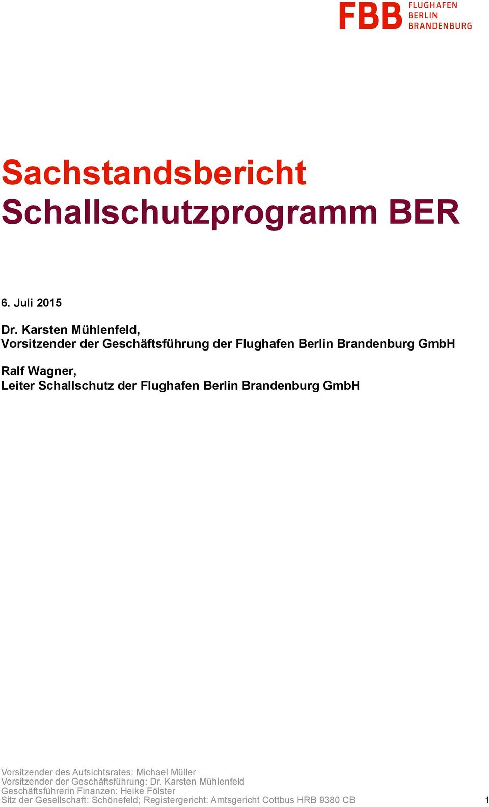 Schallschutz der Flughafen Berlin Brandenburg GmbH Vorsitzender des Aufsichtsrates: Michael Müller Vorsitzender