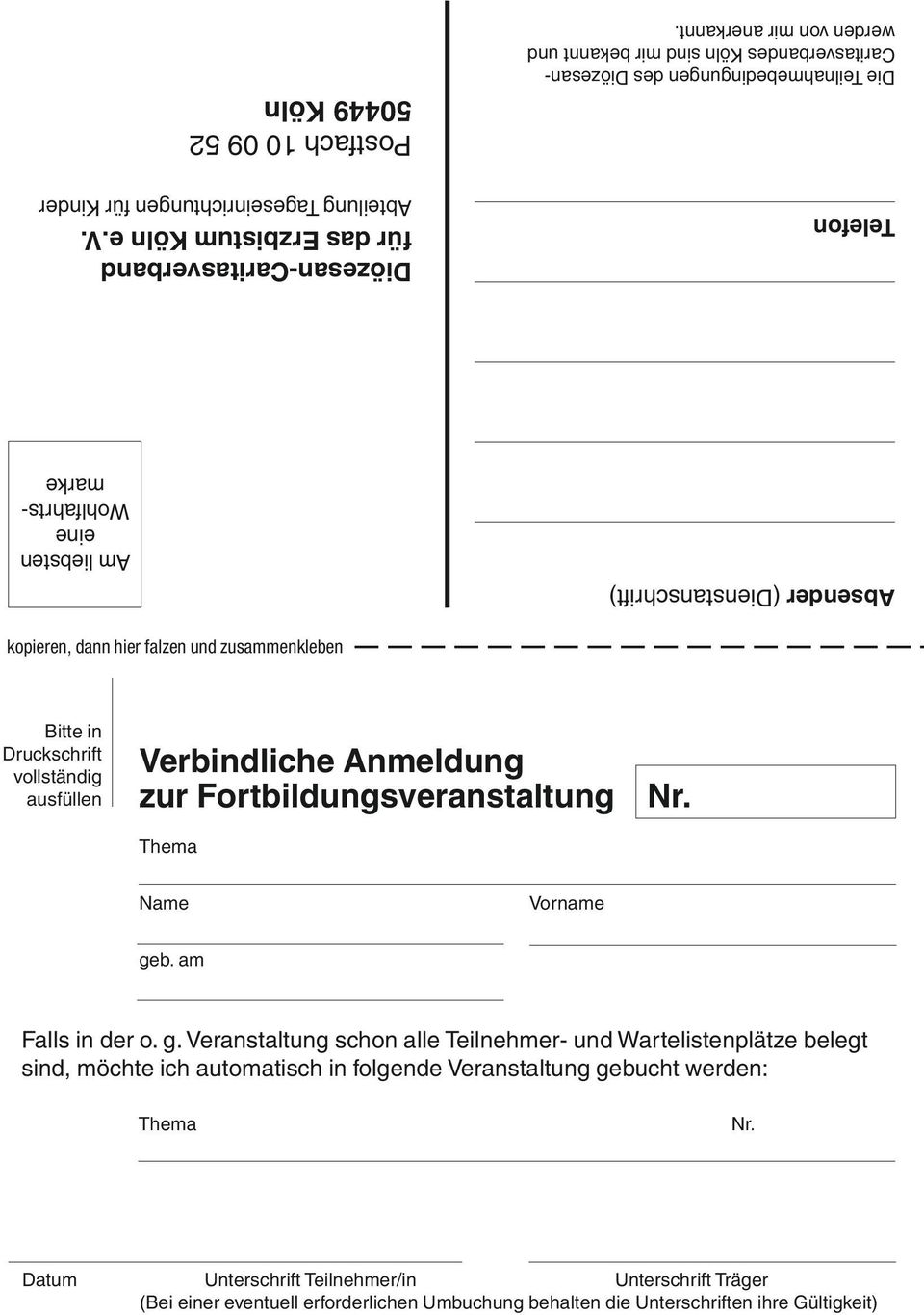 Postfach 10 09 52 50449 kopieren, dann hier falzen und zusammenkleben Bitte in Druckschrift vollständig ausfüllen Verbindliche Anmeldung zur Fortbildungsveranstaltung Thema Nr.