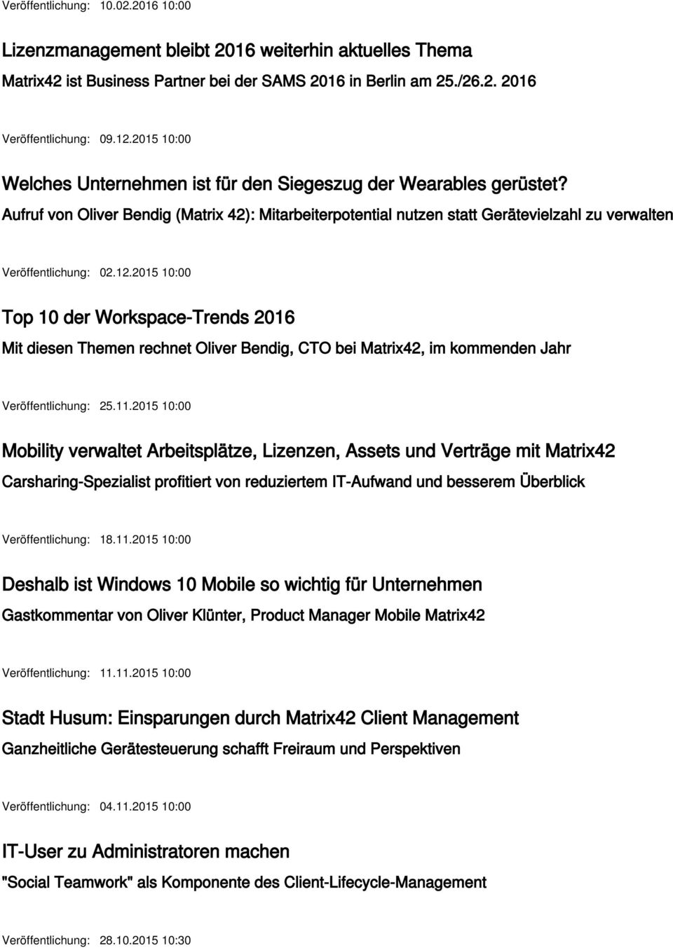 12.2015 10:00 Top 10 der Workspace-Trends 2016 Mit diesen Themen rechnet Oliver Bendig, CTO bei Matrix42, im kommenden Jahr Veröffentlichung: 25.11.