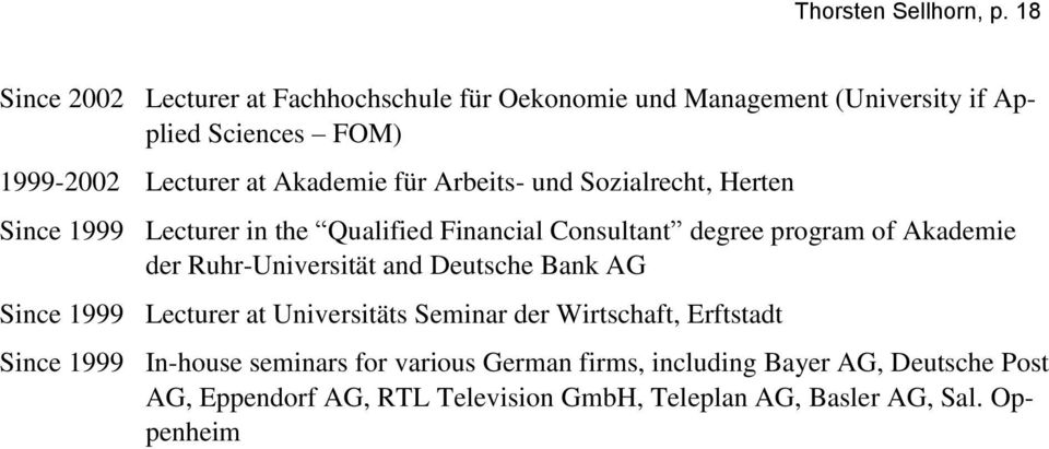 für Arbeits- und Sozialrecht, Herten Since 1999 Lecturer in the Qualified Financial Consultant degree program of Akademie der