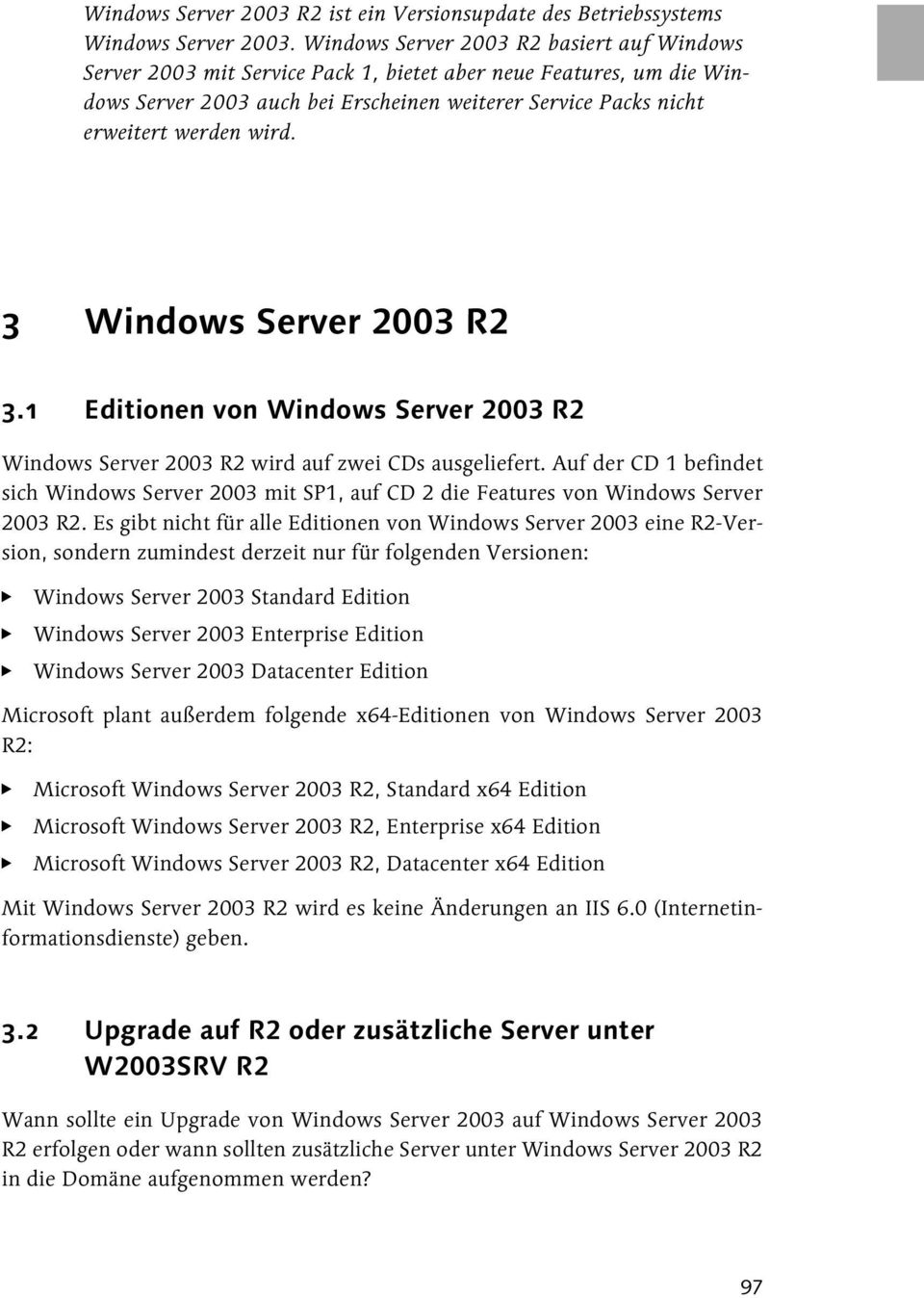 3 Windows Server 2003 R2 3.1 Editionen von Windows Server 2003 R2 Windows Server 2003 R2 wird auf zwei CDs ausgeliefert.