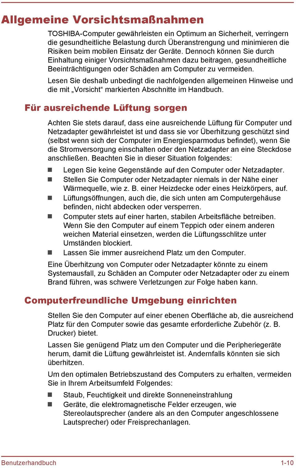 Lesen Sie deshalb unbedingt die nachfolgenden allgemeinen Hinweise und die mit Vorsicht markierten Abschnitte im Handbuch.