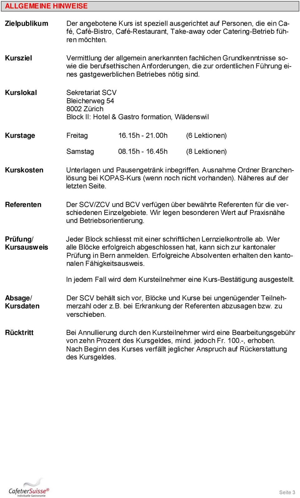 Sekretariat SCV Bleicherweg 54 8002 Zürich Block II: Hotel & Gastro formation, Wädenswil Kurstage Freitag 16.15h - 21.00h (6 Lektionen) Samstag 08.15h - 16.