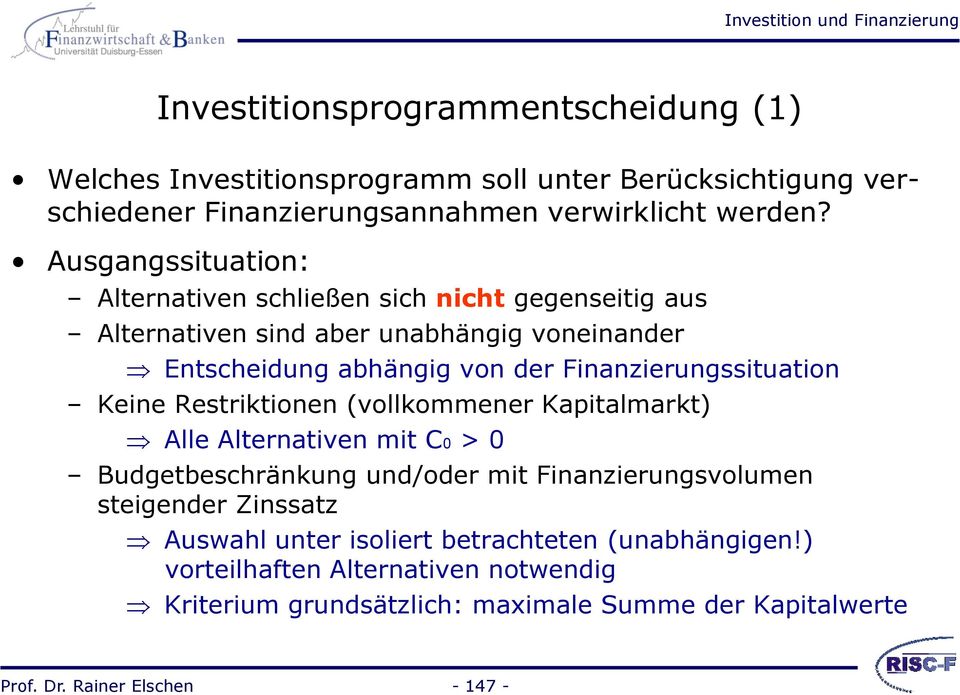 Finanzierungssituation Keine Restriktionen (vollkommener Kapitalmarkt) Alle Alternativen mit C0 > 0 Budgetbeschränkung und/oder mit Finanzierungsvolumen