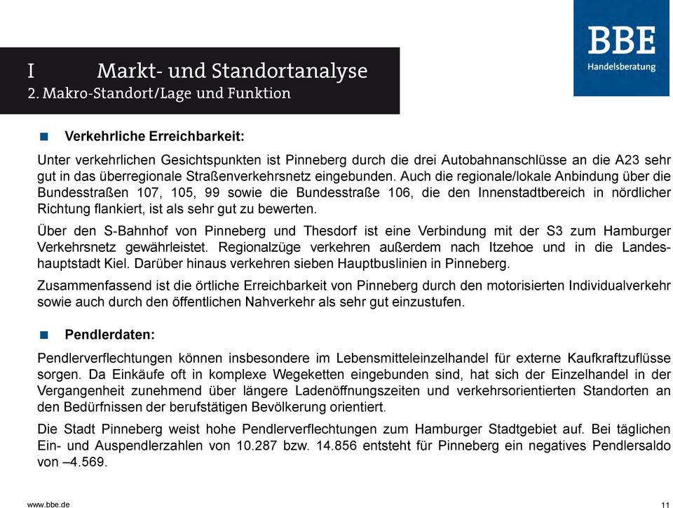 Auch die regionale/lokale Anbindung über die Bundesstraßen 107, 105, 99 sowie die Bundesstraße 106, die den Innenstadtbereich in nördlicher Richtung flankiert, ist als sehr gut zu bewerten.