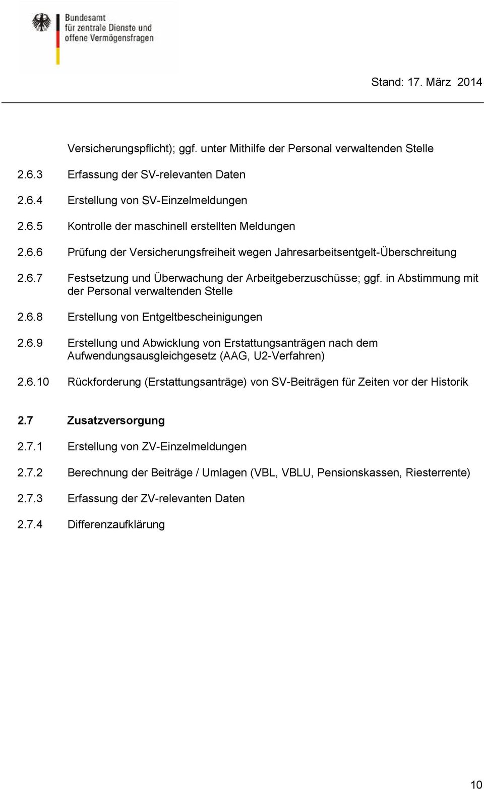 6.9 Erstellung und Abwicklung von Erstattungsanträgen nach dem Aufwendungsausgleichgesetz (AAG, U2-Verfahren) 2.6.10 Rückforderung (Erstattungsanträge) von SV-Beiträgen für Zeiten vor der Historik 2.