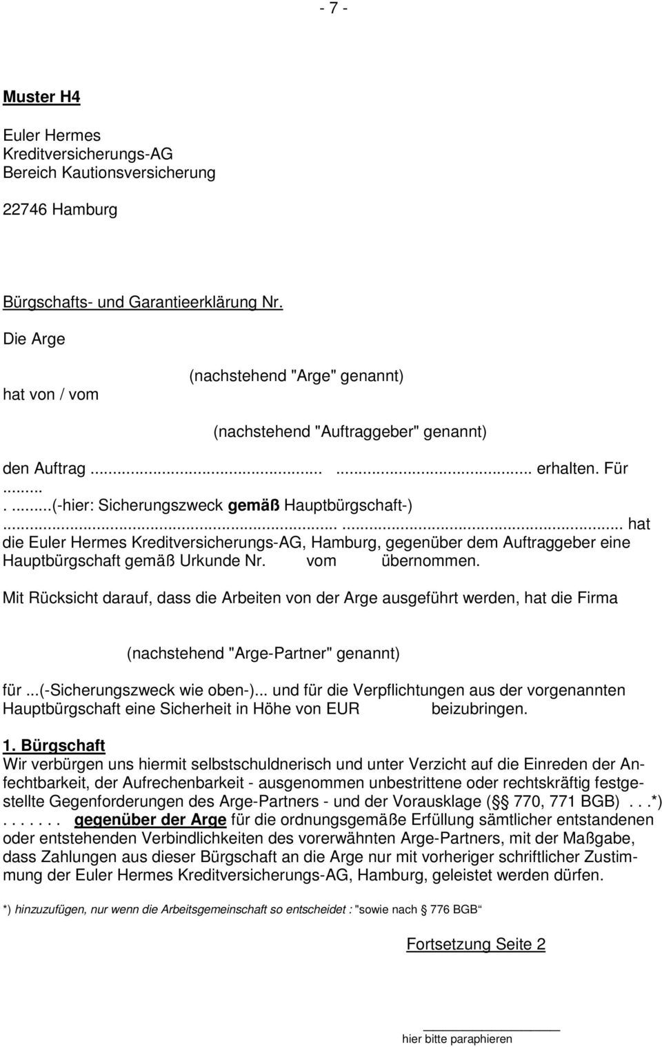 ..... hat die Euler Hermes Kreditversicherungs-AG, Hamburg, gegenüber dem Auftraggeber eine Hauptbürgschaft gemäß Urkunde Nr. vom übernommen.