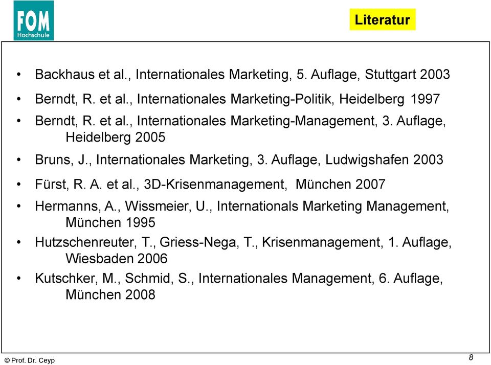 , 3D-Krisenmanagement, München 2007 Hermanns, A., Wissmeier, U., Internationals Marketing Management, München 1995 Hutzschenreuter, T., Griess-Nega, T.