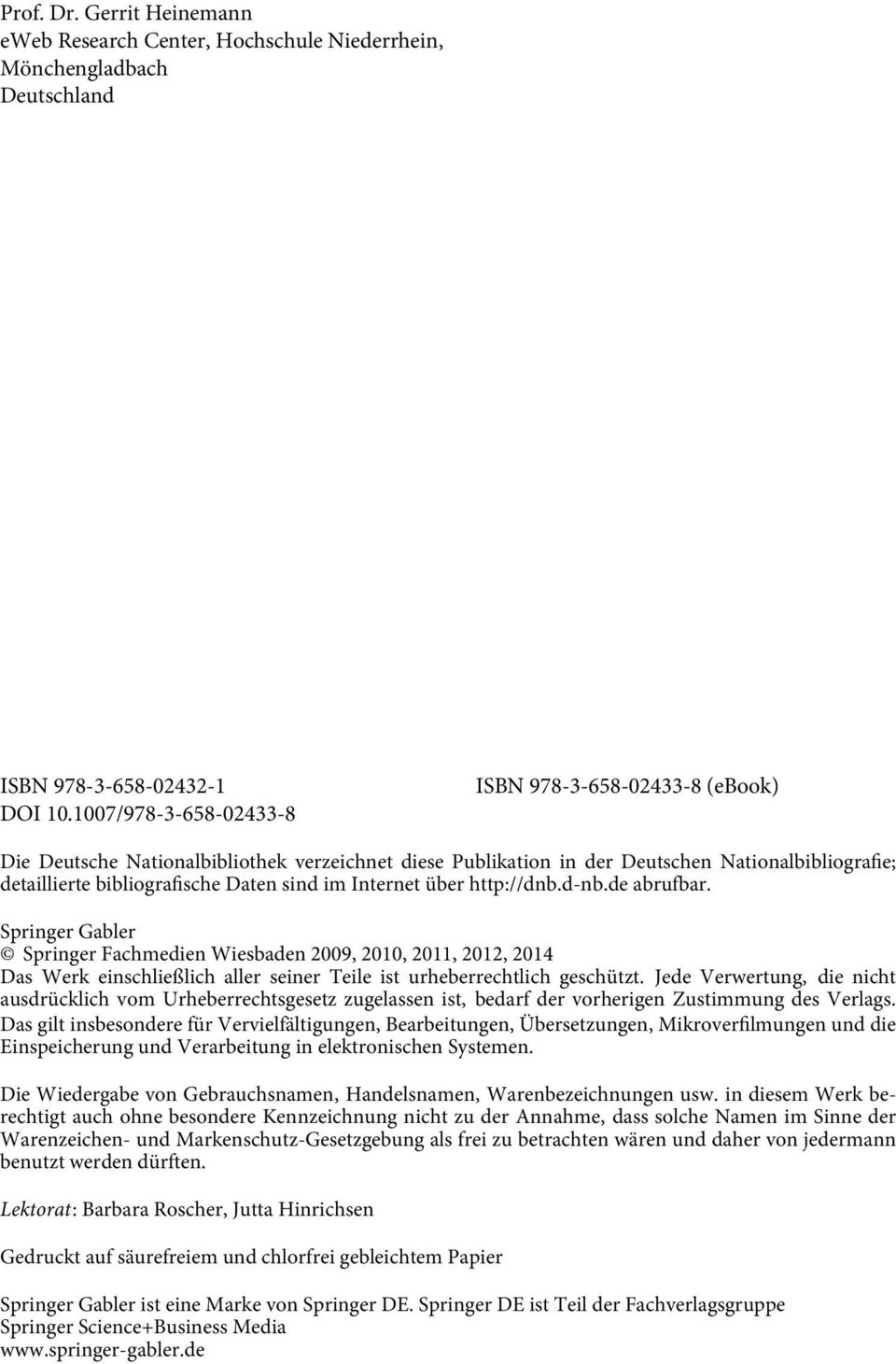 Internet über http://dnb.d-nb.de abrufbar. Springer Gabler Springer Fachmedien Wiesbaden 2009, 2010, 2011, 2012, 2014 Das Werk einschließlich aller seiner Teile ist urheberrechtlich geschützt.