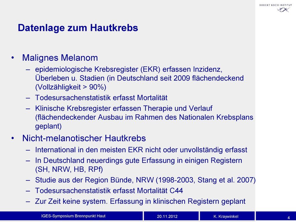 Ausbau im Rahmen des Nationalen Krebsplans geplant) Nicht-melanotischer Hautkrebs International in den meisten EKR nicht oder unvollständig erfasst In Deutschland neuerdings gute Erfassung