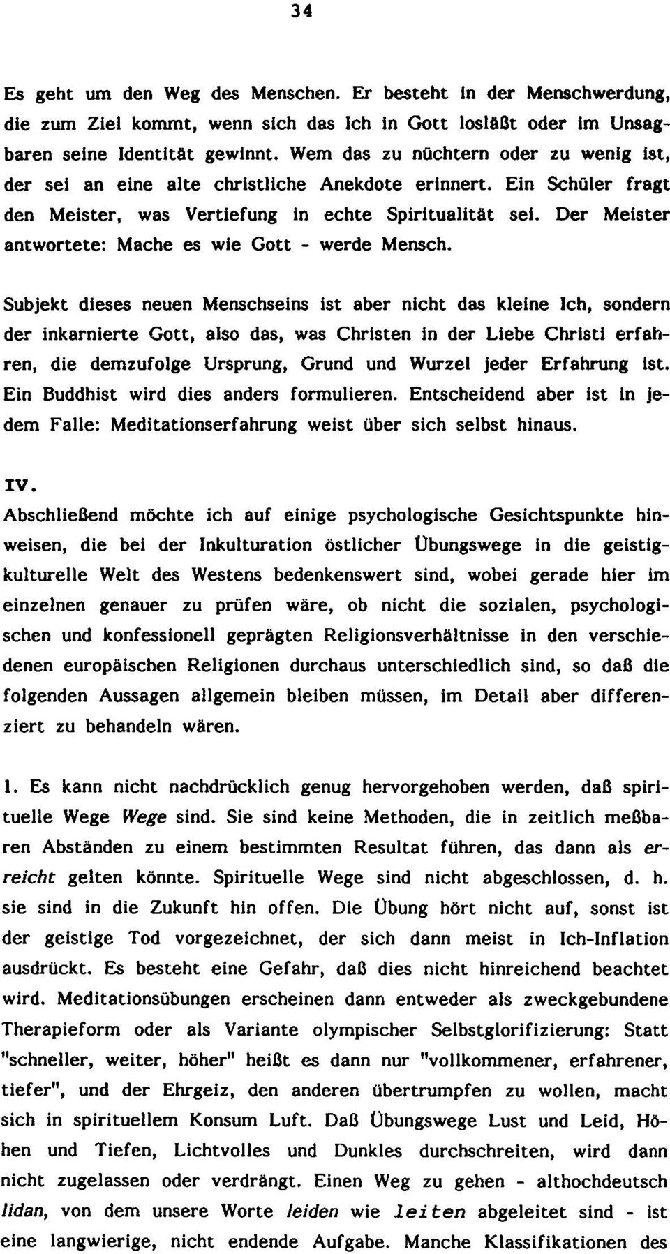 Der Meister antwortete: Mache es wie Gott - werde Mensch.