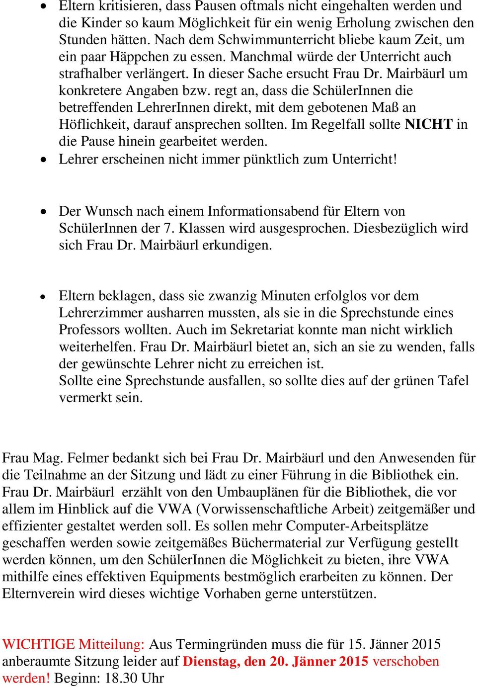 Mairbäurl um konkretere Angaben bzw. regt an, dass die SchülerInnen die betreffenden LehrerInnen direkt, mit dem gebotenen Maß an Höflichkeit, darauf ansprechen sollten.