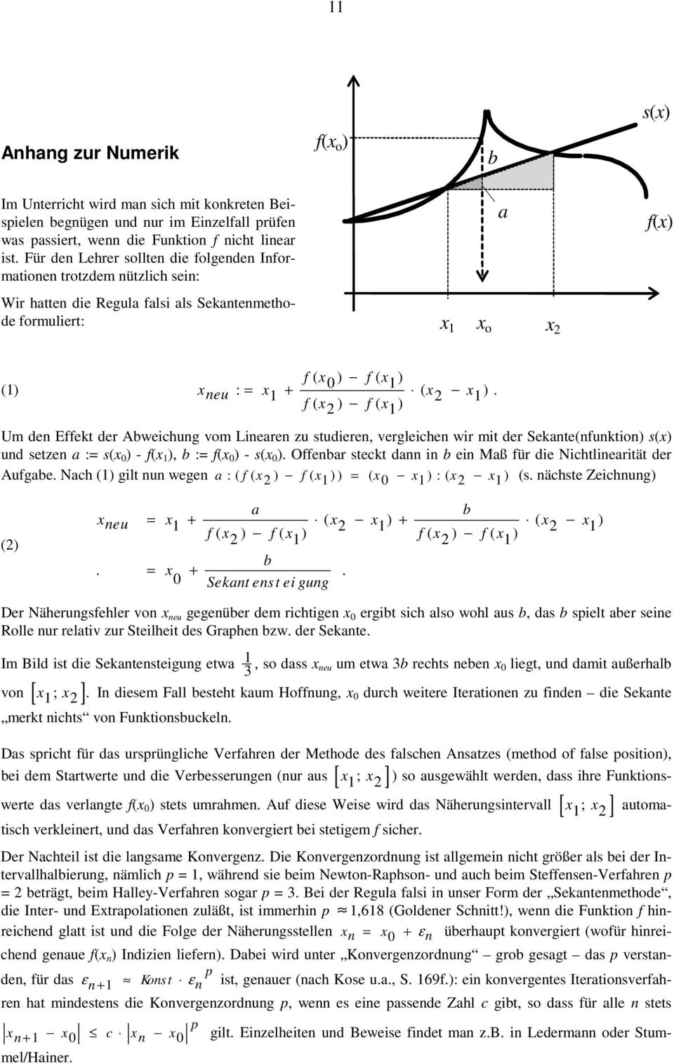 f ( x ) f ( x) Um den Effekt der Abweichung vom Linearen zu studieren, vergleichen wir mit der Sekante(nfunktion) s(x) und setzen a := s(x 0 ) - f(x ), b := f(x 0 ) - s(x 0 ).