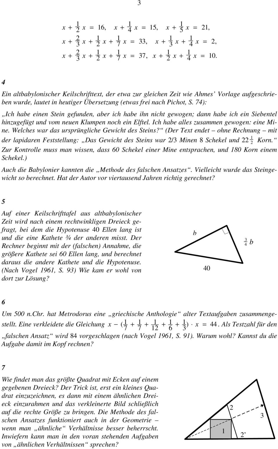 74): Ich habe einen Stein gefunden, aber ich habe ihn nicht gewogen; dann habe ich ein Siebentel hinzugefügt und vom neuen Klumpen noch ein Elftel. Ich habe alles zusammen gewogen: eine Mine.