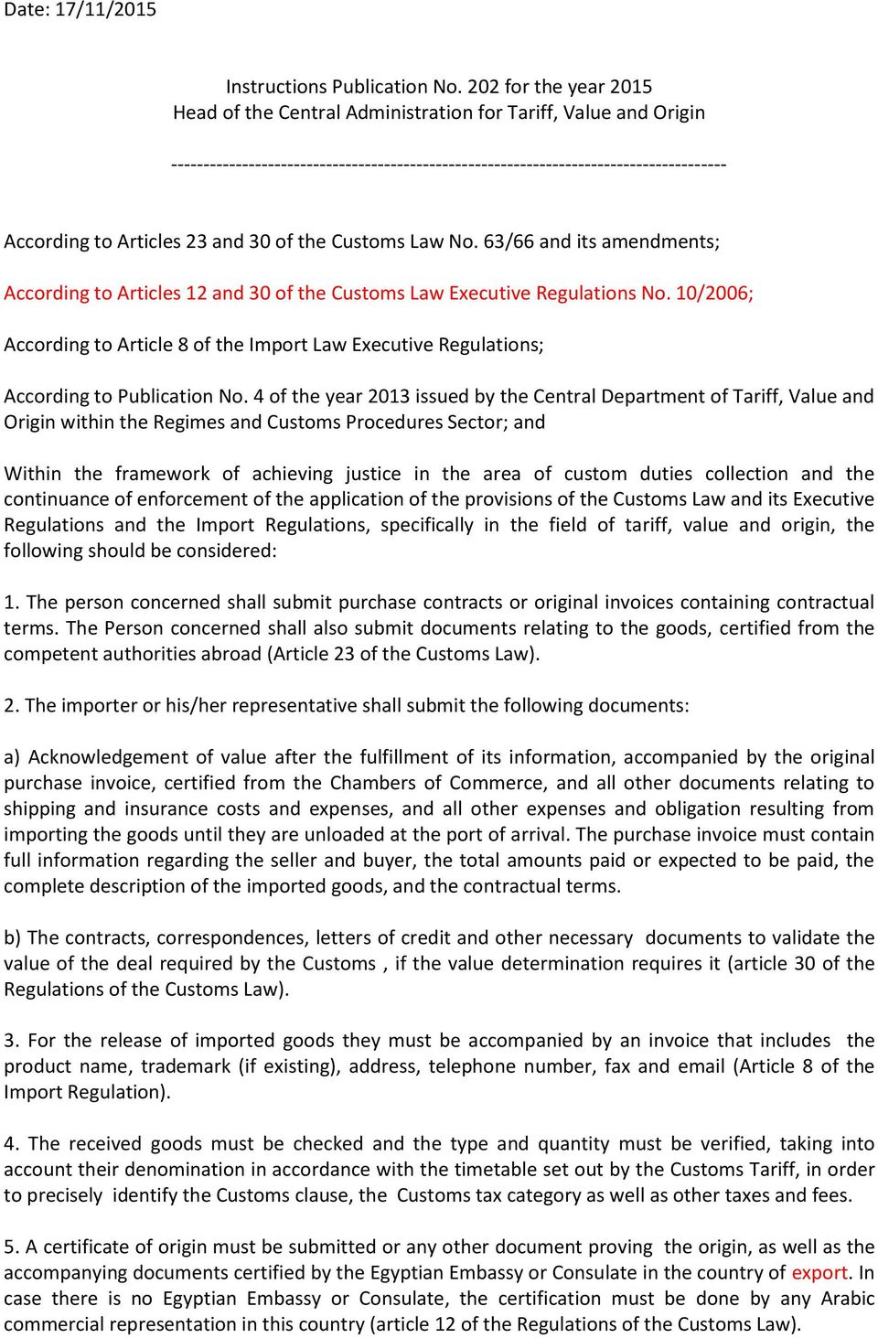 and 30 of the Customs Law No. 63/66 and its amendments; According to Articles 12 and 30 of the Customs Law Executive Regulations No.