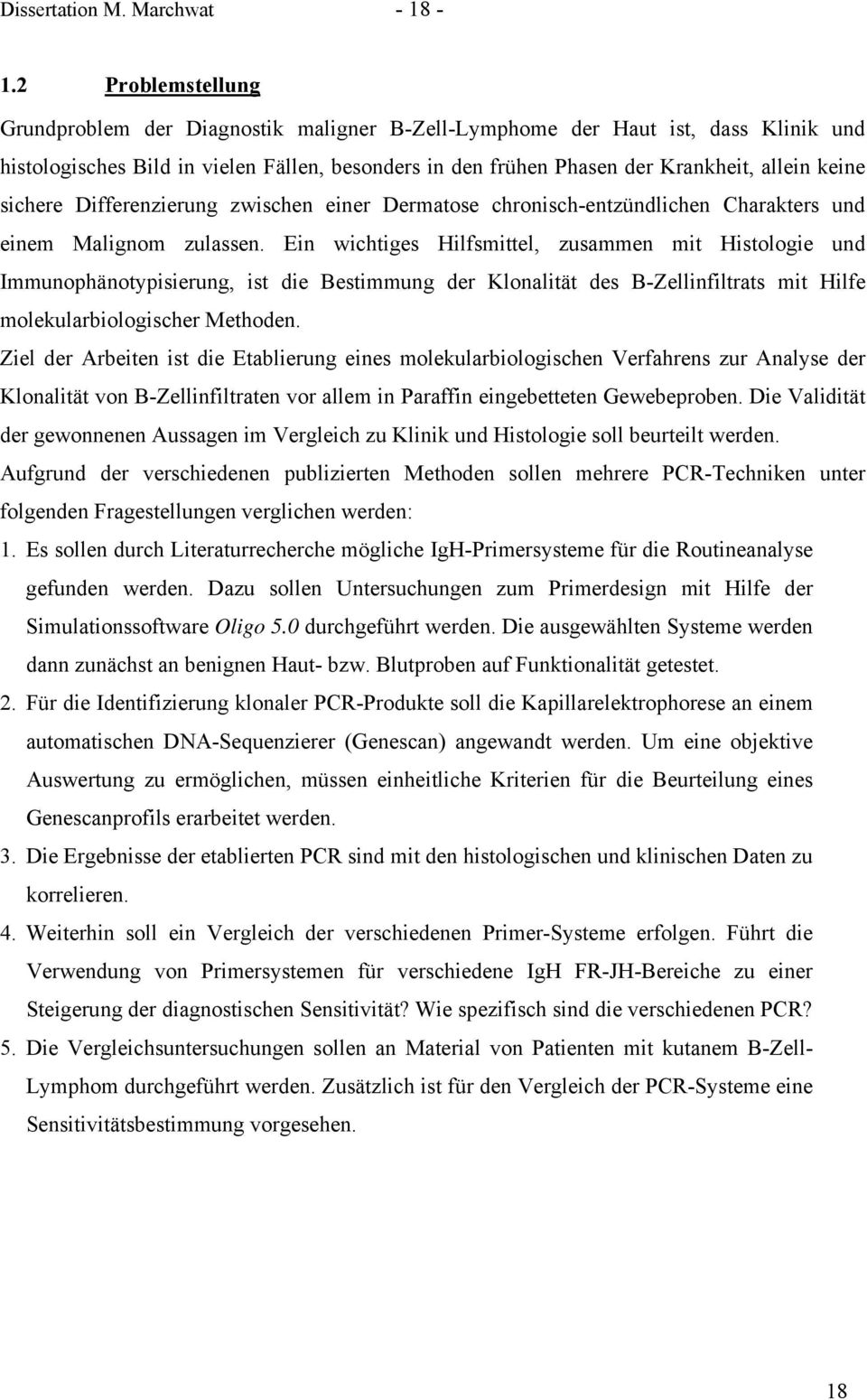 sichere Differenzierung zwischen einer Dermatose chronisch-entzündlichen Charakters und einem Malignom zulassen.