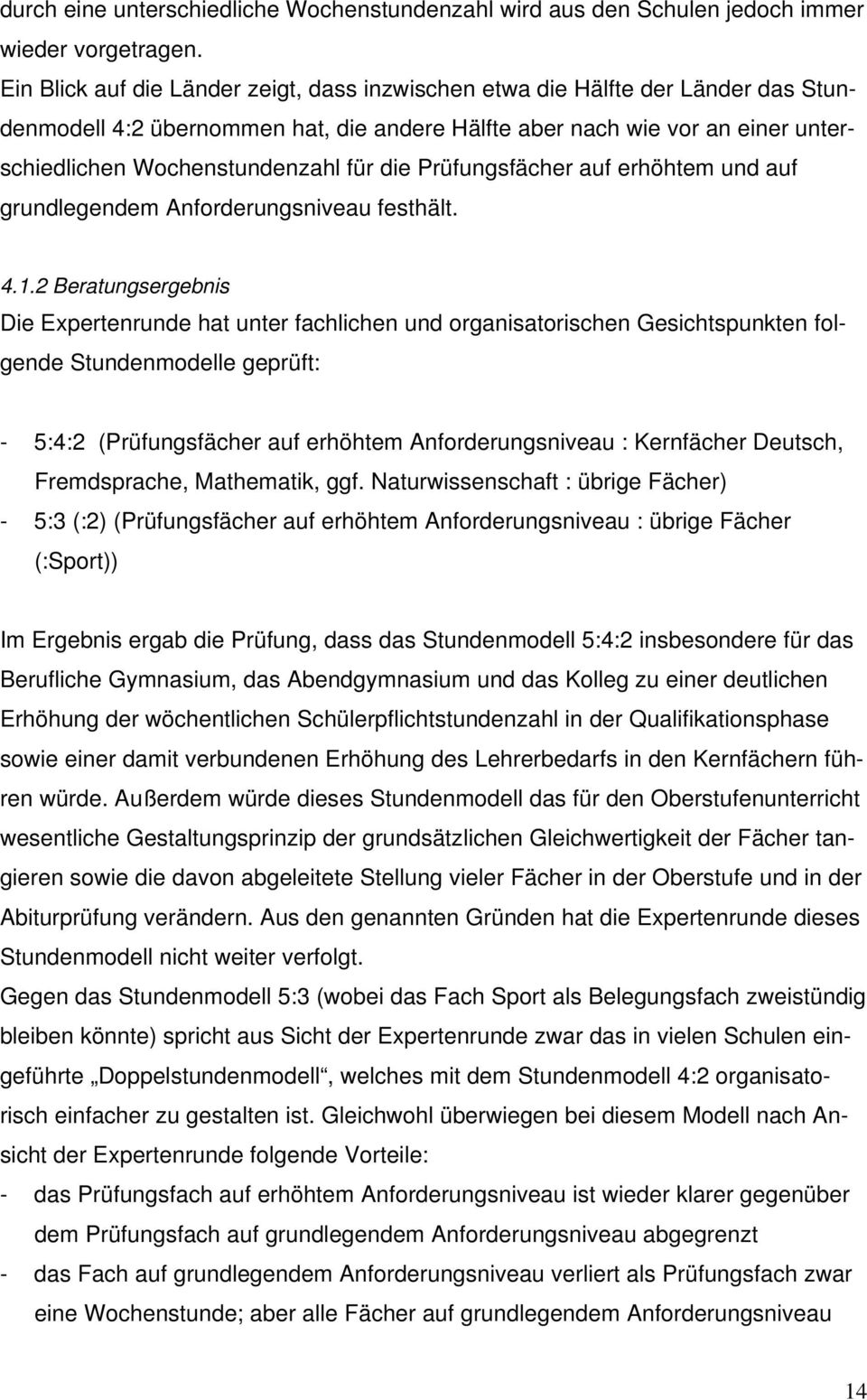 die Prüfungsfächer auf erhöhtem und auf grundlegendem Anforderungsniveau festhält. 4.1.