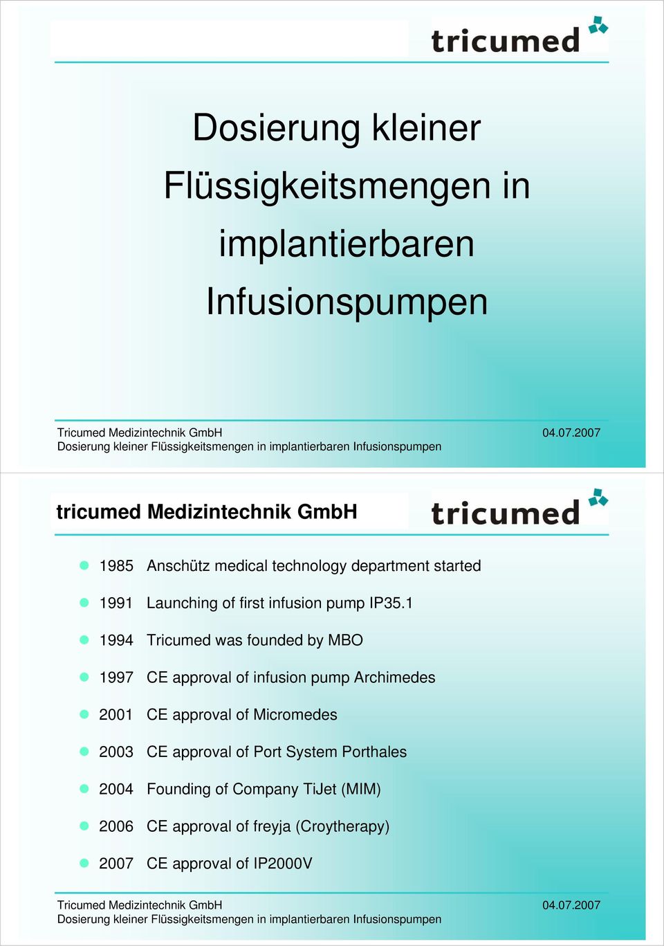 1 1994 Tricumed was founded by MBO 1997 CE approval of infusion pump Archimedes 2001 CE approval of Micromedes