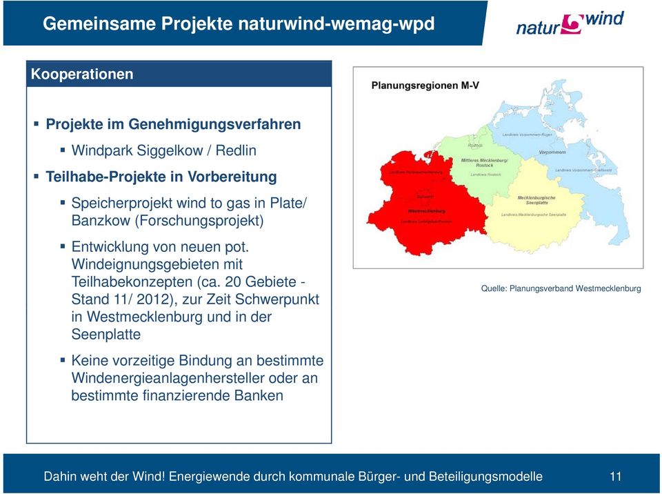 20 Gebiete - Stand 11/ 2012), zur Zeit Schwerpunkt in Westmecklenburg und in der Seenplatte Keine vorzeitige Bindung an bestimmte