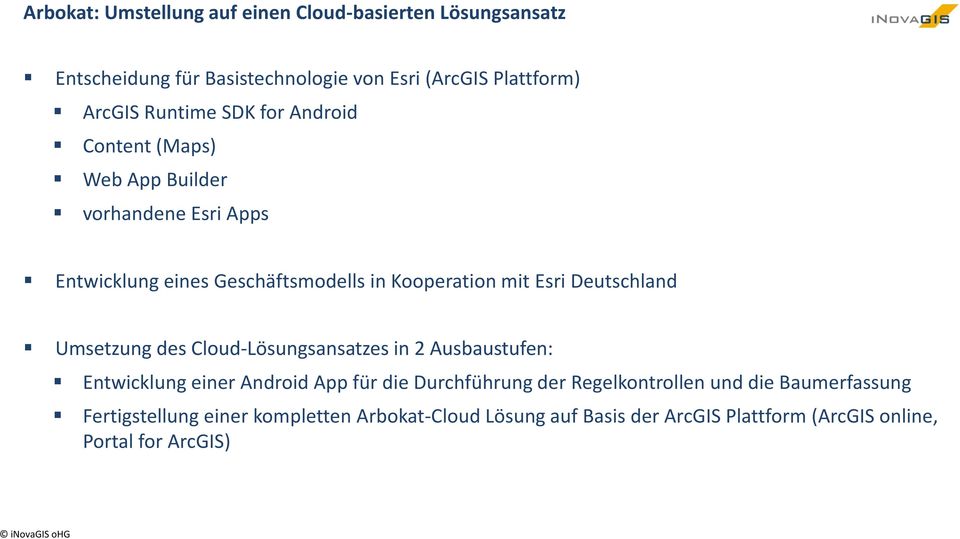 Esri Deutschland Umsetzung des Cloud-Lösungsansatzes in 2 Ausbaustufen: Entwicklung einer Android App für die Durchführung der