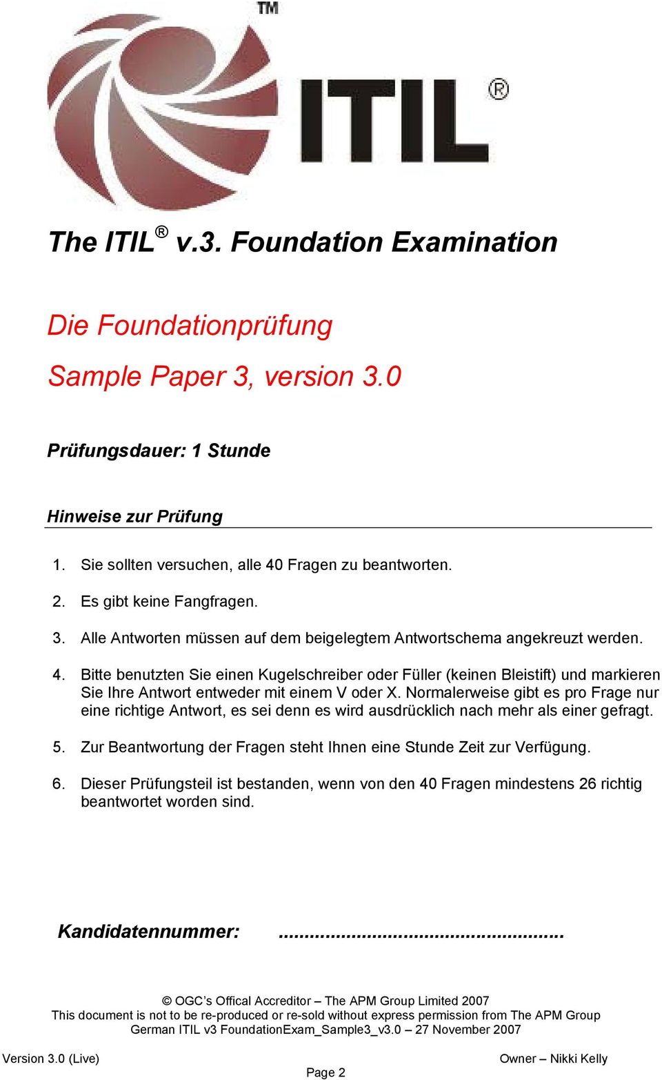 Bitte benutzten Sie einen Kugelschreiber oder Füller (keinen Bleistift) und markieren Sie Ihre Antwort entweder mit einem V oder X.