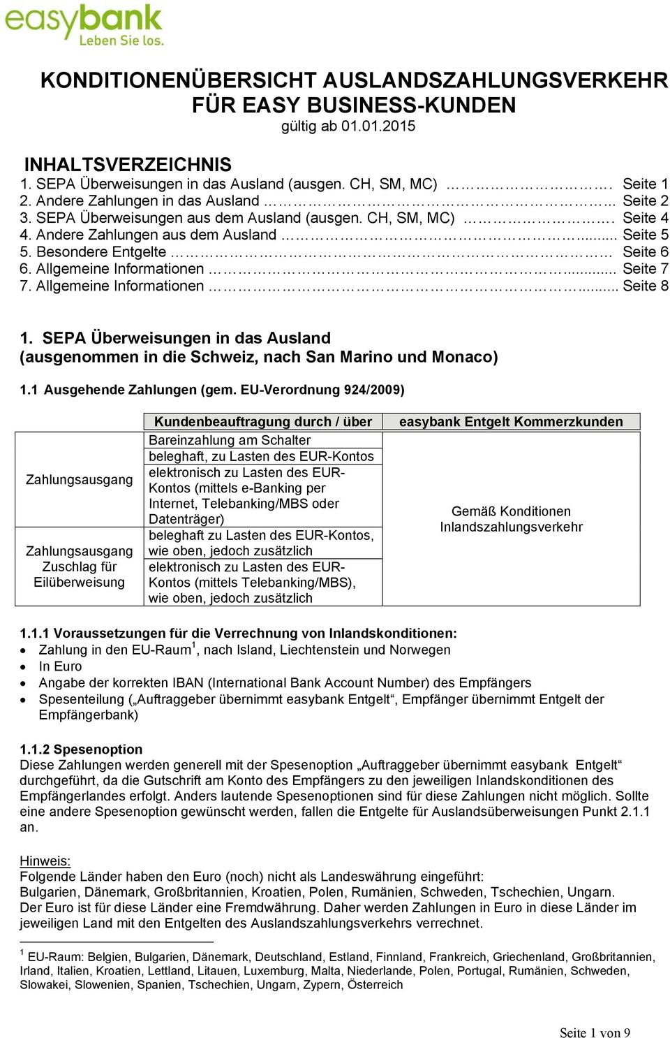 Allgemeine Informationen... Seite 7 7. Allgemeine Informationen... Seite 8 1. SEPA Überweisungen in das Ausland (ausgenommen in die Schweiz, nach San Marino und Monaco) 1.1 Ausgehende Zahlungen (gem.