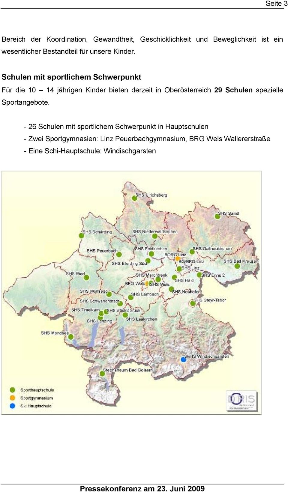 Schulen mit sportlichem Schwerpunkt Für die 10 14 jährigen Kinder bieten derzeit in Oberösterreich 29 Schulen