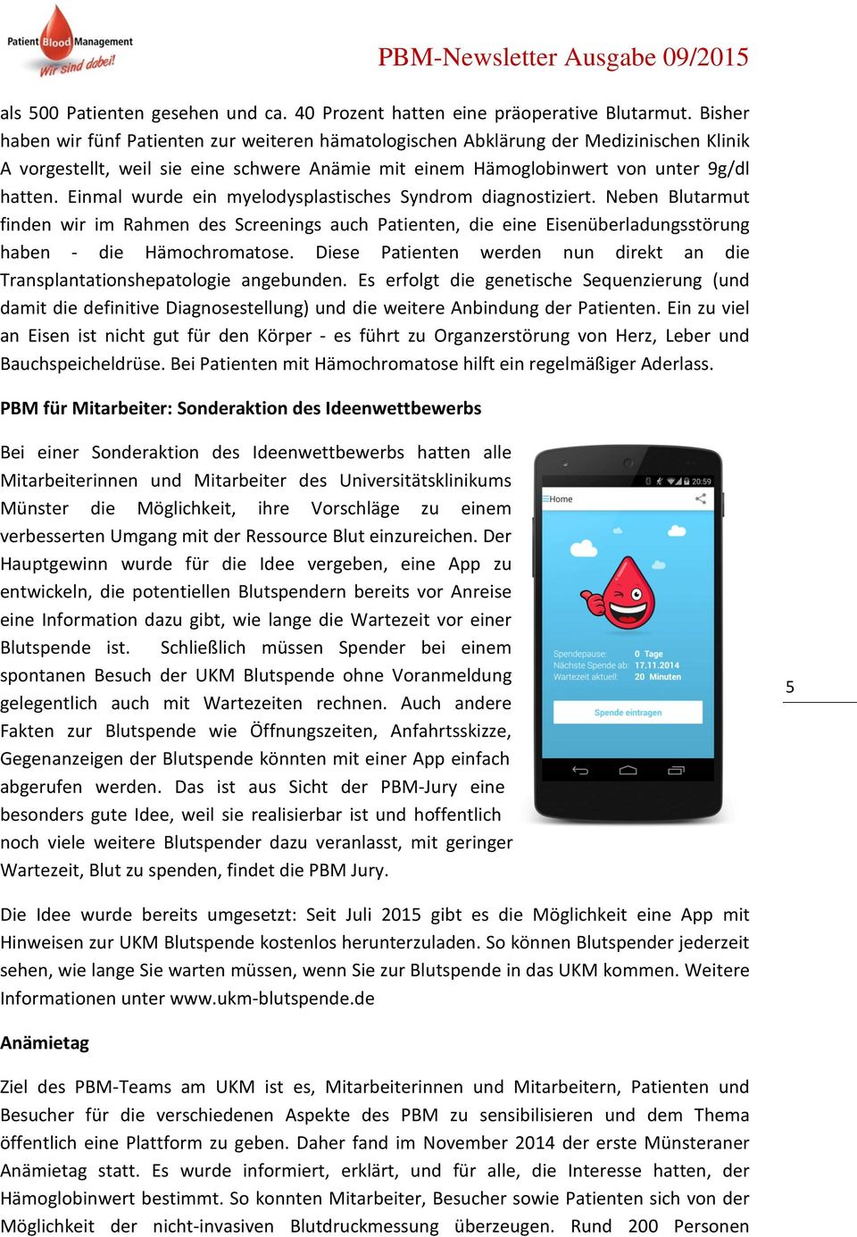 Einmal wurde ein myelodysplastisches Syndrom diagnostiziert. Neben Blutarmut finden wir im Rahmen des Screenings auch Patienten, die eine Eisenüberladungsstörung haben - die Hämochromatose.