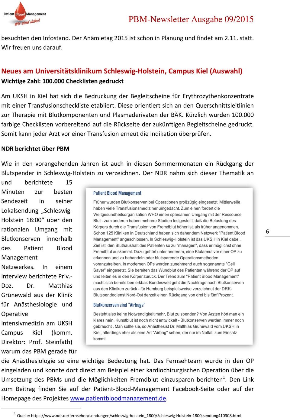 000 Checklisten gedruckt Am UKSH in Kiel hat sich die Bedruckung der Begleitscheine für Erythrozythenkonzentrate mit einer Transfusionscheckliste etabliert.