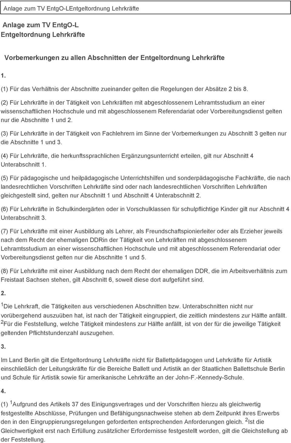 (2) Für Lehrkräfte in der Tätigkeit von Lehrkräften mit abgeschlossenem Lehramtsstudium an einer wissenschaftlichen Hochschule und mit abgeschlossenem Referendariat oder Vorbereitungsdienst gelten