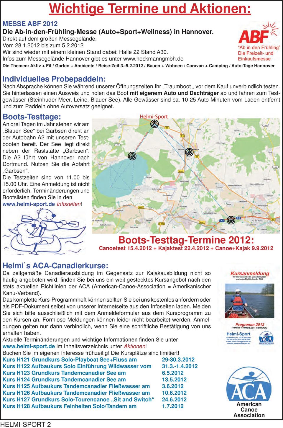 2012 / Bauen + Wohnen / Caravan + Camping / Auto-Tage Hannover Individuelles Probepaddeln: Nach Absprache können Sie während unserer Öffnungszeiten Ihr Traumboot vor dem Kauf unverbindlich testen.