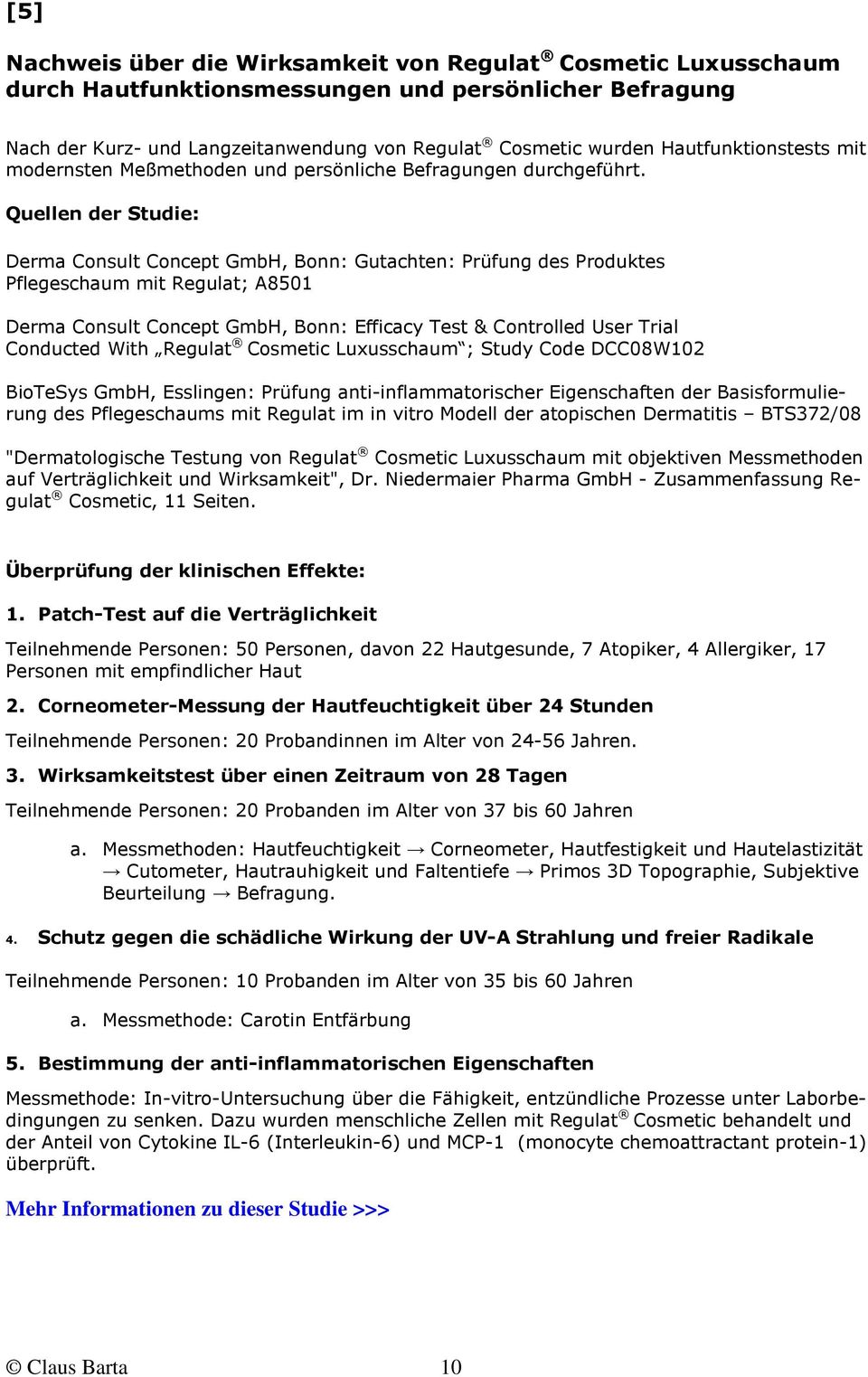 Quellen der Studie: Derma Consult Concept GmbH, Bonn: Gutachten: Prüfung des Produktes Pflegeschaum mit Regulat; A8501 Derma Consult Concept GmbH, Bonn: Efficacy Test & Controlled User Trial
