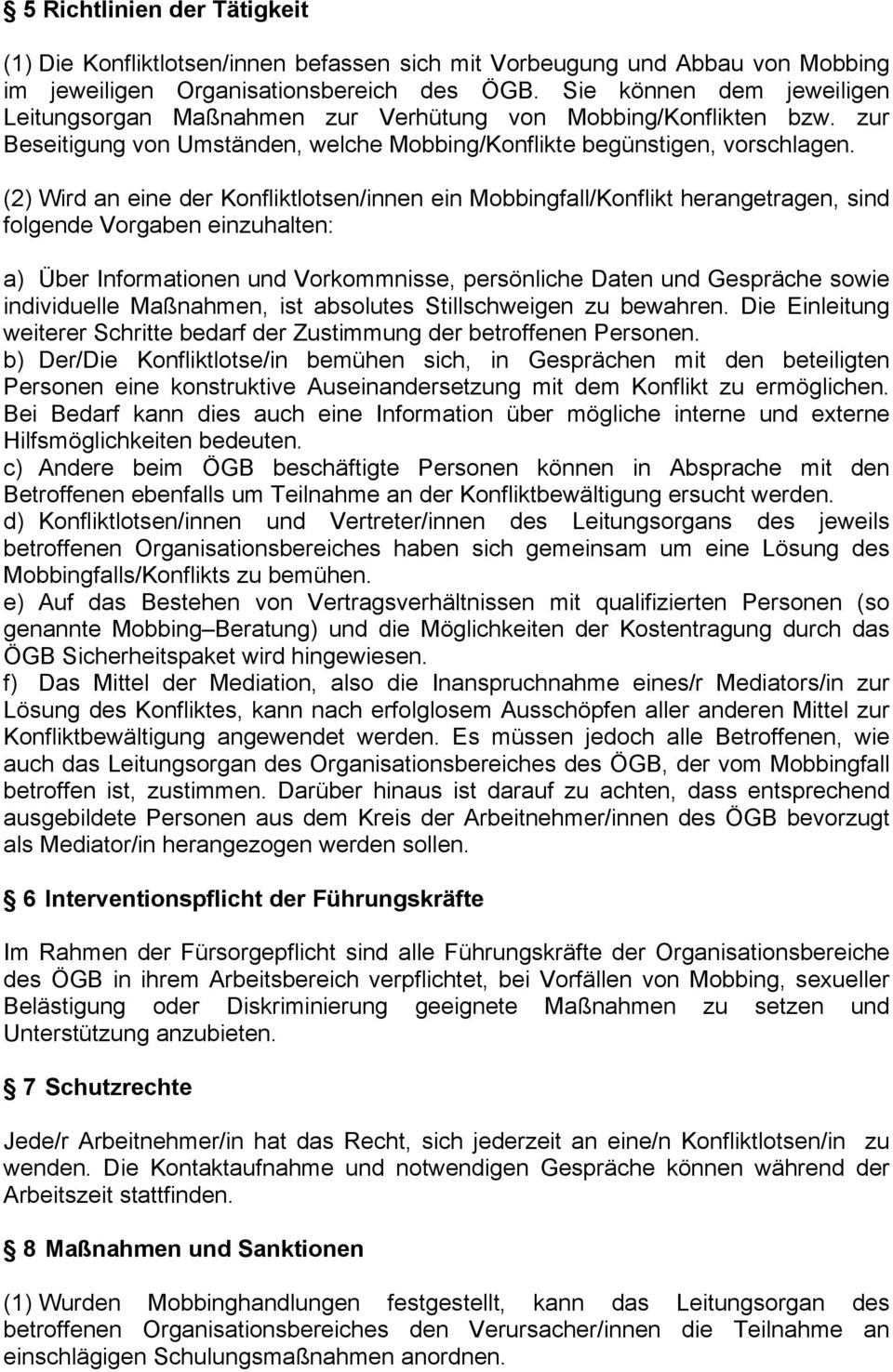 (2) Wird an eine der Konfliktlotsen/innen ein Mobbingfall/Konflikt herangetragen, sind folgende Vorgaben einzuhalten: a) Über Informationen und Vorkommnisse, persönliche Daten und Gespräche sowie