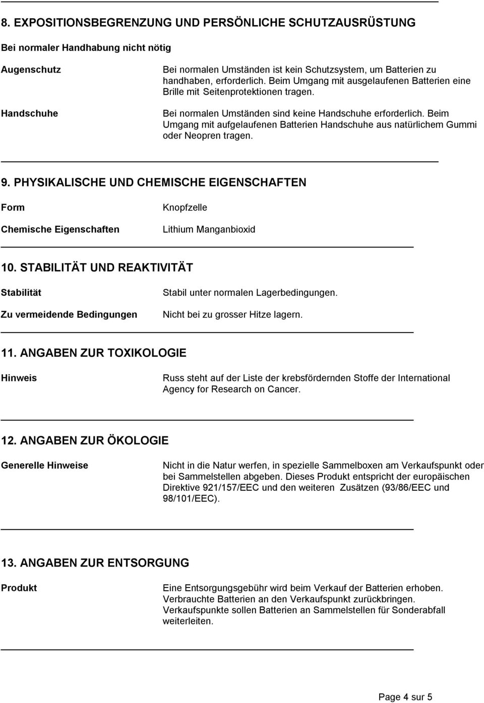 Beim Umgang mit aufgelaufenen Batterien Handschuhe aus natürlichem Gummi oder Neopren tragen. 9.