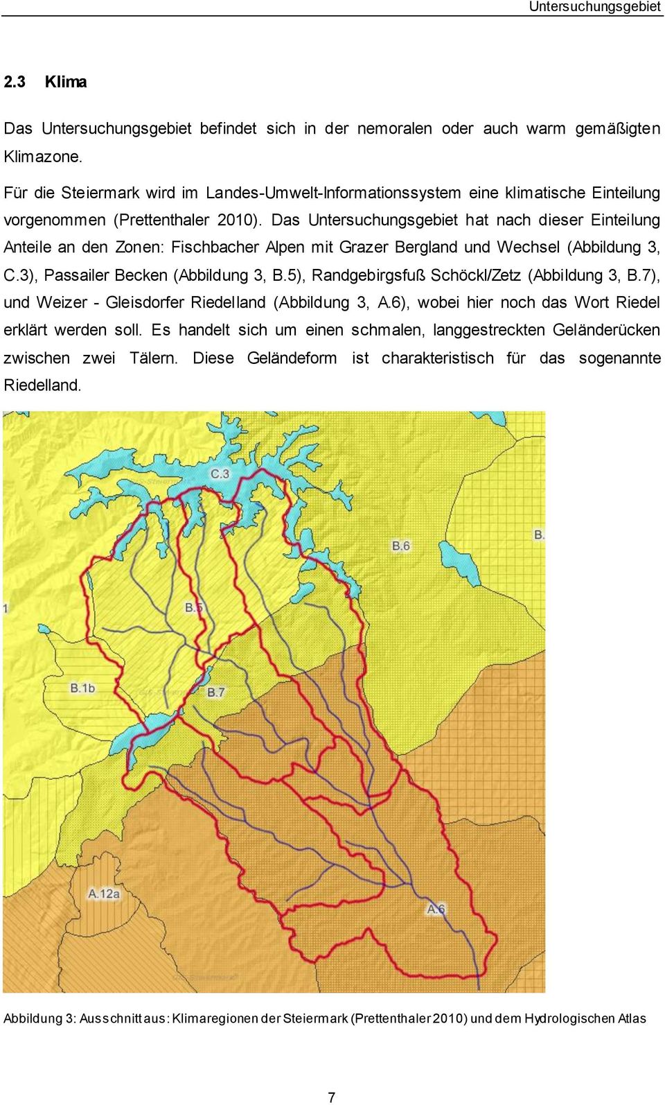 Das Untersuchungsgebiet hat nach dieser Einteilung Anteile an den Zonen: Fischbacher Alpen mit Grazer Bergland und Wechsel (Abbildung 3, C.3), Passailer Becken (Abbildung 3, B.