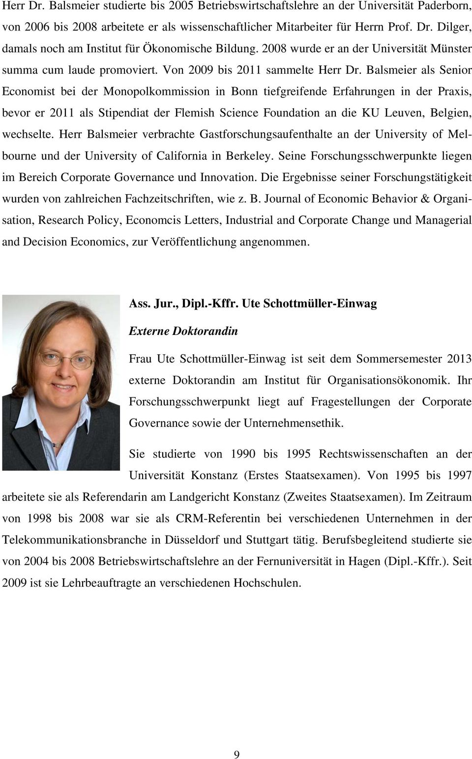 Balsmeier als Senior Economist bei der Monopolkommission in Bonn tiefgreifende Erfahrungen in der Praxis, bevor er 2011 als Stipendiat der Flemish Science Foundation an die KU Leuven, Belgien,