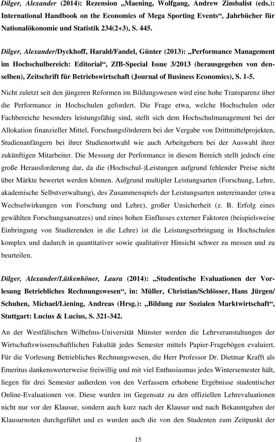 Dilger, Alexander/Dyckhoff, Harald/Fandel, Günter (2013): Performance Management im Hochschulbereich: Editorial, ZfB-Special Issue 3/2013 (herausgegeben von denselben), Zeitschrift für