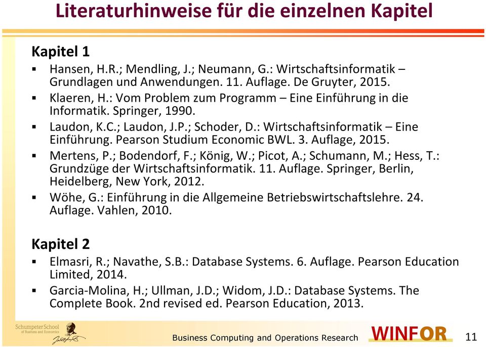 Auflage, 2015. Mertens, P.; Bodendorf, F.; König, W.; Picot, A.; Schumann, M.; Hess, T.: Grundzüge der Wirtschaftsinformatik. 11. Auflage. Springer, Berlin, Heidelberg, New York, 2012. Wöhe, G.