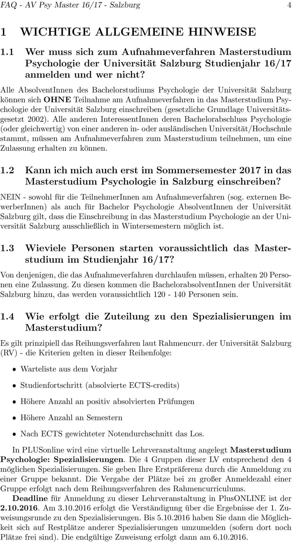 Alle AbsolventInnen des Bachelorstudiums Psychologie der Universität Salzburg können sich OHNE Teilnahme am Aufnahmeverfahren in das Masterstudium Psychologie der Universität Salzburg einschreiben
