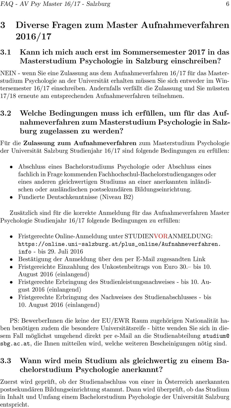 NEIN - wenn Sie eine Zulassung aus dem Aufnahmeverfahren 16/17 für das Masterstudium Psychologie an der Universität erhalten müssen Sie sich entweder im Wintersemester 16/17 einschreiben.