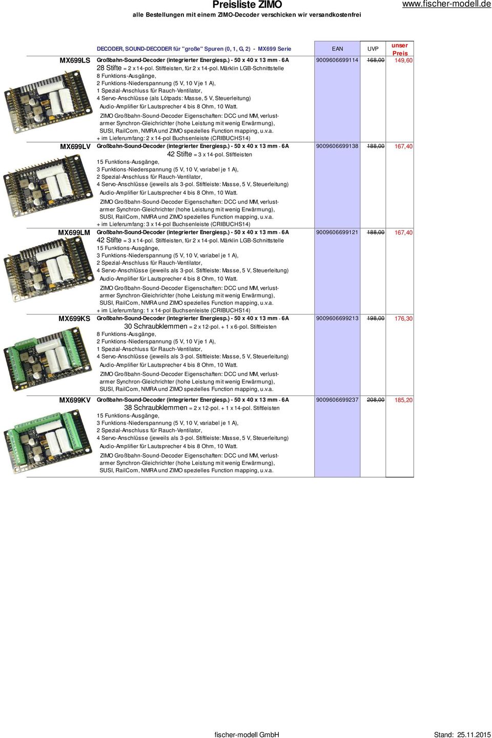 Märklin LGB-Schnittstelle 8 Funktions-Ausgänge, 2 Funktions-Niederspannung (5 V, 10 V je 1 A), 4 Servo-Anschlüsse (als Lötpads: Masse, 5 V, Steuerleitung) SUSI, RailCom, NMRA und ZIMO spezielles