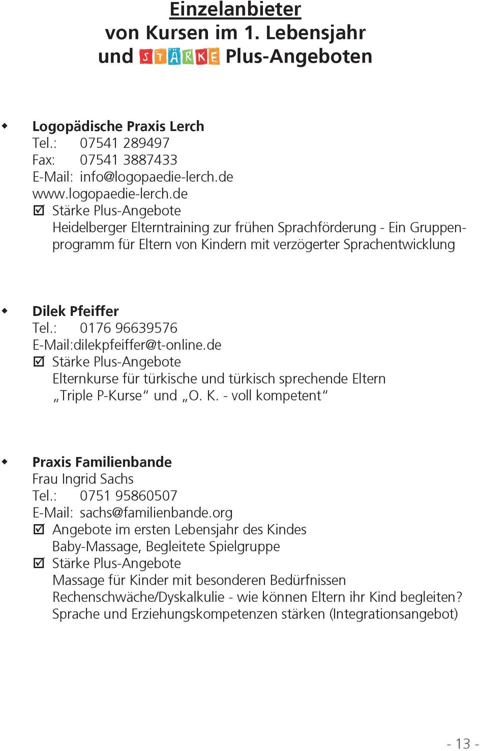 de Stärke Plus-Angebote Heidelberger Elterntraining zur frühen Sprachförderung - Ein Gruppenprogramm für Eltern von Kindern mit verzögerter Sprachentwicklung Dilek Pfeiffer Tel.