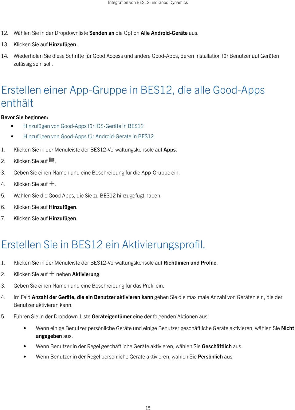 Erstellen einer App-Gruppe in BES12, die alle Good-Apps enthält Bevor Sie beginnen: Hinzufügen von Good-Apps für ios-geräte in BES12 Hinzufügen von Good-Apps für Android-Geräte in BES12 1.