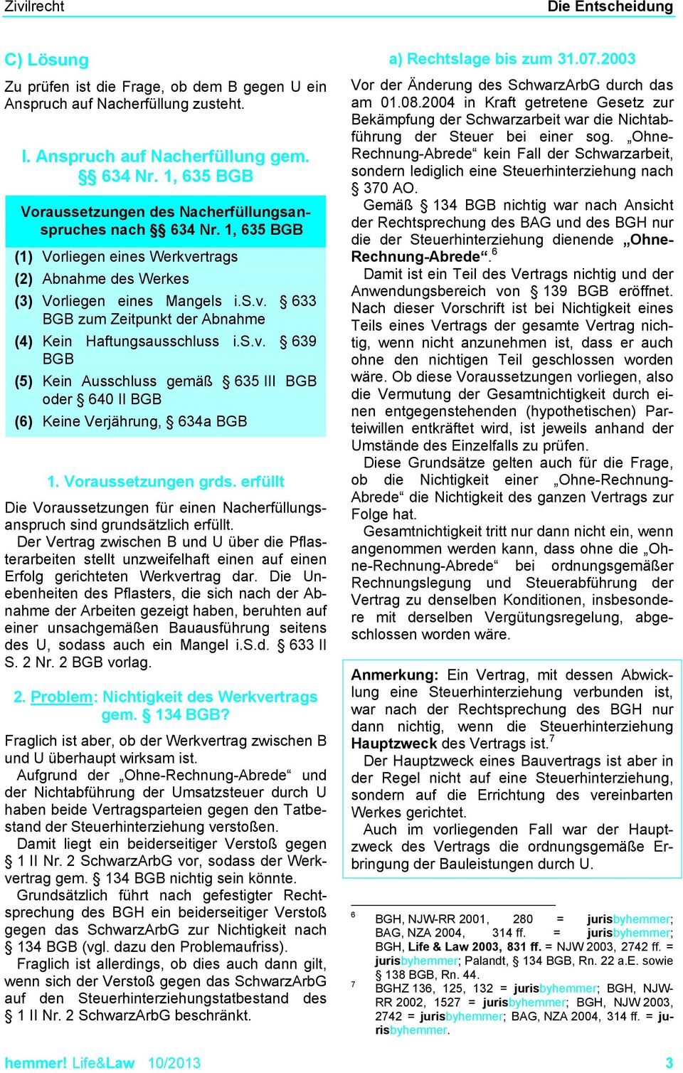 s.v. 639 BGB (5) Kein Ausschluss gemäß 635 III BGB oder 640 II BGB (6) Keine Verjährung, 634a BGB 1. Voraussetzungen grds.