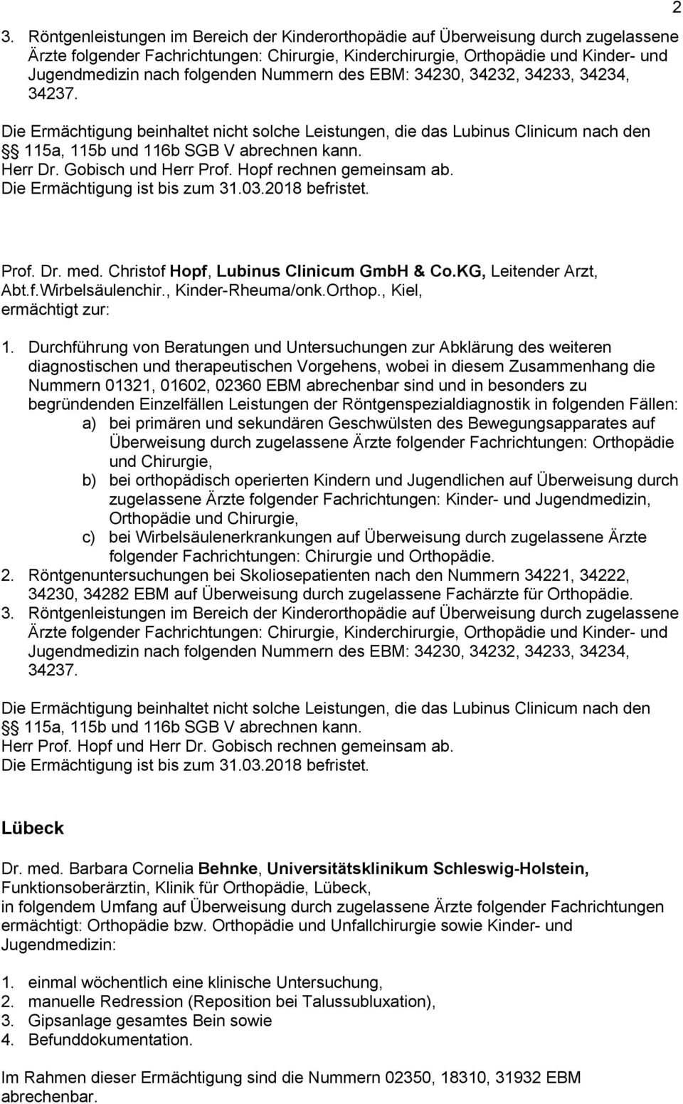 Gobisch und Herr Prof. Hopf rechnen gemeinsam ab. 2 Prof. Dr. med. Christof Hopf, Lubinus Clinicum GmbH & Co.KG, Leitender Arzt, Abt.f.Wirbelsäulenchir., Kinder-Rheuma/onk.Orthop.
